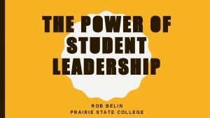 THE POWER OF STUDENT LEADERSHIP ROB BELIN PRAIRIE