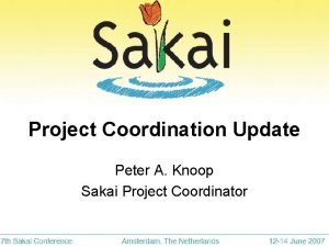 Project Coordination Update Peter A Knoop Sakai Project
