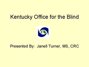 Kentucky Office for the Blind Presented By Janell