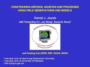 CONSTRAINING AEROSOL SOURCES AND PROCESSES USING FIELD OBSERVATIONS