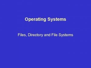 Operating Systems Files Directory and File Systems Topics