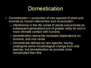Domestication Domestication production of new species of plant