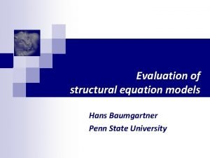 Evaluation of structural equation models Hans Baumgartner Penn