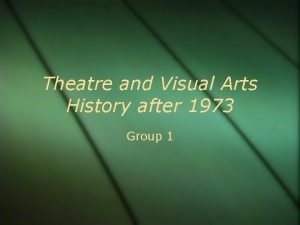 Theatre and Visual Arts History after 1973 Group