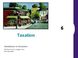 Taxation Introduction to Economics ETH Zrich Prof Dr