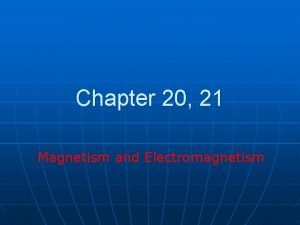 Chapter 20 21 Magnetism and Electromagnetism MAGNETISM Arguable