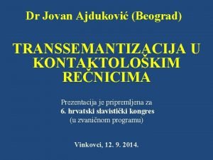 Dr Jovan Ajdukovi Beograd TRANSSEMANTIZACIJA U KONTAKTOLOKIM RENICIMA