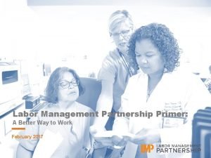 Labor management partnership environment