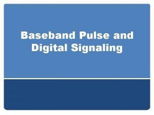 Baseband Pulse and Digital Signaling Definitions If bits