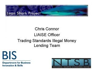 Chris Connor LIAISE Officer Trading Standards Illegal Money