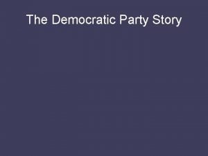 The Democratic Party Story The Battle for Party