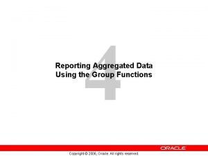Reporting aggregated data using the group functions