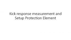 Kick response measurement and Setup Protection Element Kick