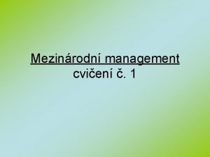 Mezinrodn management cvien 1 Mezinrodn management cvien 1
