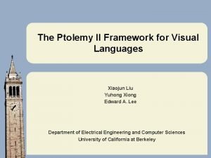 The Ptolemy II Framework for Visual Languages Xiaojun