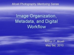 Miceli Photography Mentoring Series Image Organization Metadata and
