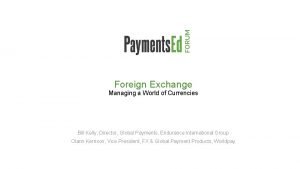 Foreign Exchange Managing a World of Currencies Bill