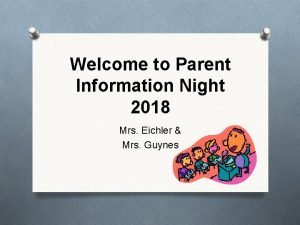 Welcome to Parent Information Night 2018 Mrs Eichler