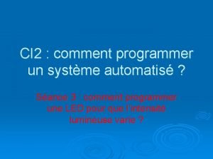 CI 2 comment programmer un systme automatis Sance