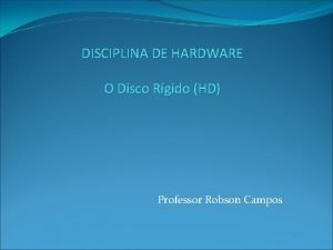 DISCIPLINA DE HARDWARE O Disco Rgido HD Professor