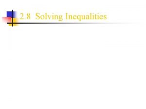 2 8 Solving Inequalities Solving Inequalities Solving inequalities