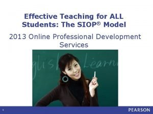 Effective Teaching for ALL Students The SIOP Model