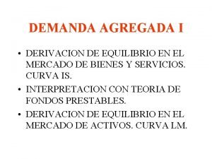 DEMANDA AGREGADA I DERIVACION DE EQUILIBRIO EN EL