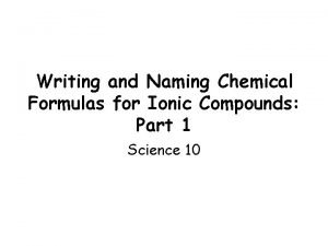 Writing and Naming Chemical Formulas for Ionic Compounds