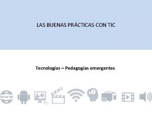 LAS BUENAS PRCTICAS CON TIC Tecnologas Pedagogas emergentes