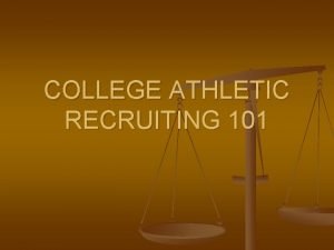 COLLEGE ATHLETIC RECRUITING 101 TABLE OF CONTENTS COLLEGE