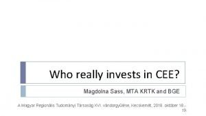Who really invests in CEE Magdolna Sass MTA
