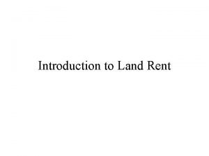 Introduction to Land Rent Land Rent and Fertility