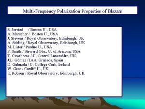 MultiFrequency Polarization Properties of Blazars S Jorstad Boston