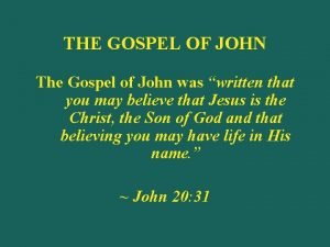 THE GOSPEL OF JOHN The Gospel of John