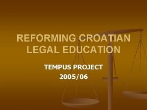 REFORMING CROATIAN LEGAL EDUCATION TEMPUS PROJECT 200506 OUTLINING