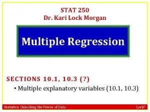 STAT 250 Dr Kari Lock Morgan Multiple Regression