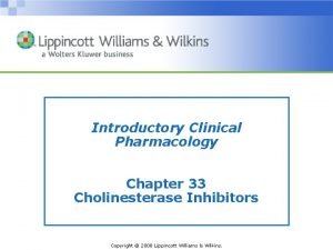 Introductory Clinical Pharmacology Chapter 33 Cholinesterase Inhibitors Copyright