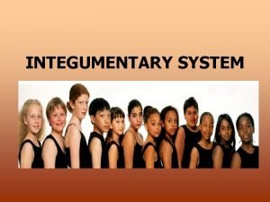 INTEGUMENTARY SYSTEM Structures of Integumentary system Skin Hair