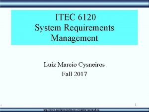 ITEC 6120 System Requirements Management Luiz Marcio Cysneiros