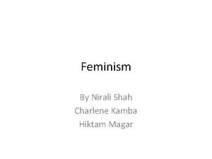 Feminism By Nirali Shah Charlene Kamba Hiktam Magar