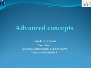 Advanced concepts Zeinab Movahedi Phare Team Laboratoire dInformatique