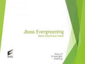 Jboss Evergreening Rahul OjhaKunal Mittal Date of Greenlight