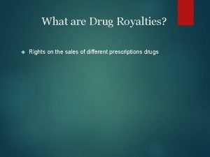 What are Drug Royalties Rights on the sales