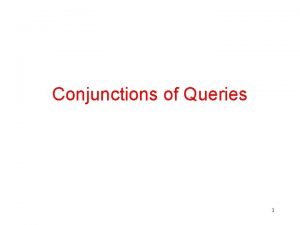 Conjunctions of Queries 1 Conjunctive Queries A conjunctive