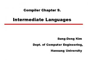 Compiler Chapter 9 Intermediate Languages SungDong Kim Dept