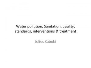 Water pollution Sanitation quality standards interventions treatment Julius