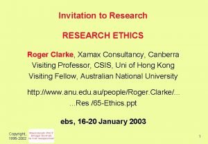 Invitation to Research RESEARCH ETHICS Roger Clarke Xamax