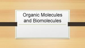 Organic Molecules and Biomolecules Organic Chemistry is the