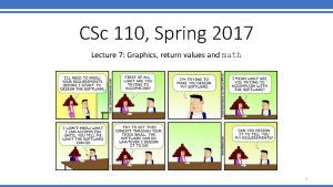 CSc 110 Spring 2017 Lecture 7 Graphics return