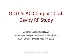 ODUSLAC Compact Crab Cavity RF Study Zenghai Li